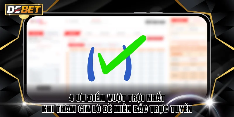 Giới Thiệu Về Xổ Số Miền Bắc Cho Người Mới Tham Gia 3 4 ưu điểm vượt trội nhất khi tham gia lô đề miền Bắc trực tuyến
