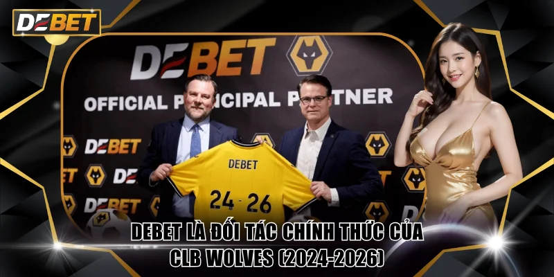 DEBET là đối tác chính thức của CLB Wolves (2024-2026)