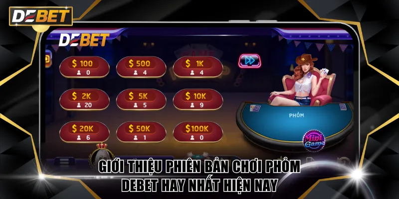 Giới thiệu phiên bản Chơi Phỏm DEBET hay nhất hiện nay