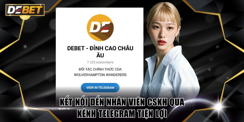 Kết nối đến nhân viên CSKH qua kênh Telegram tiện lợi