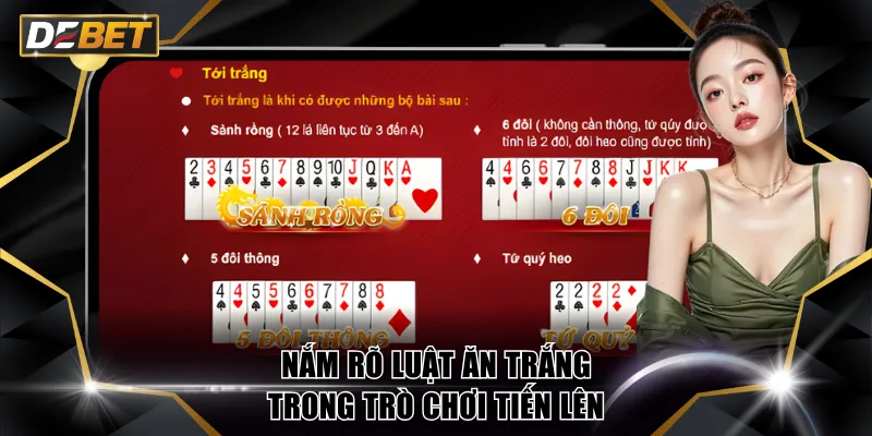 Trò Chơi Tiến Lên DEBET - Quy Tắc Và Cách Tính Thưởng 4 Nắm rõ luật ăn trắng trong trò chơi Tiến Lên