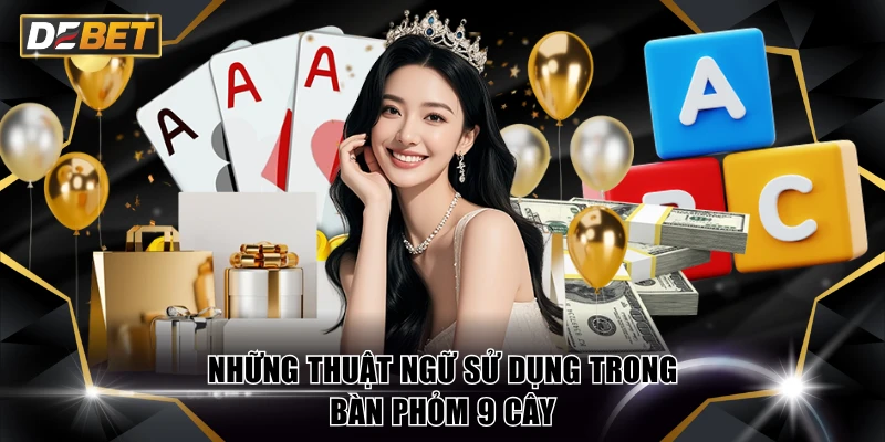 Những thuật ngữ sử dụng trong bàn Phỏm 9 Cây