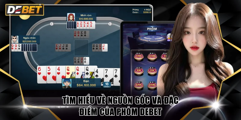 Tìm hiểu về nguồn gốc và đặc điểm của Phỏm DEBET